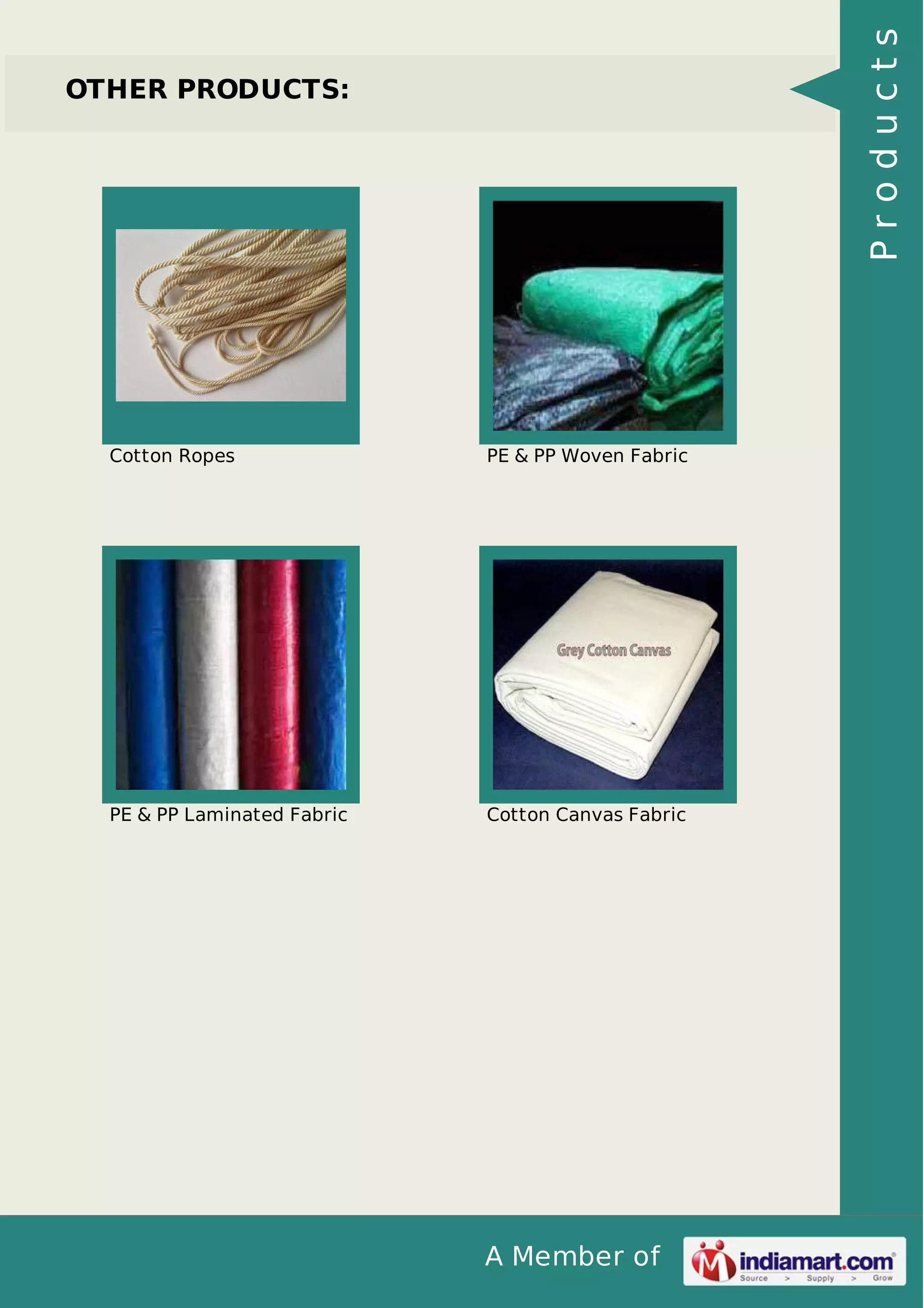 A Member of
OTHER PRODUCTS:
Cotton Ropes PE & PP Woven Fabric
PE & PP Laminated Fabric Cotton Canvas Fabric
Products
 
