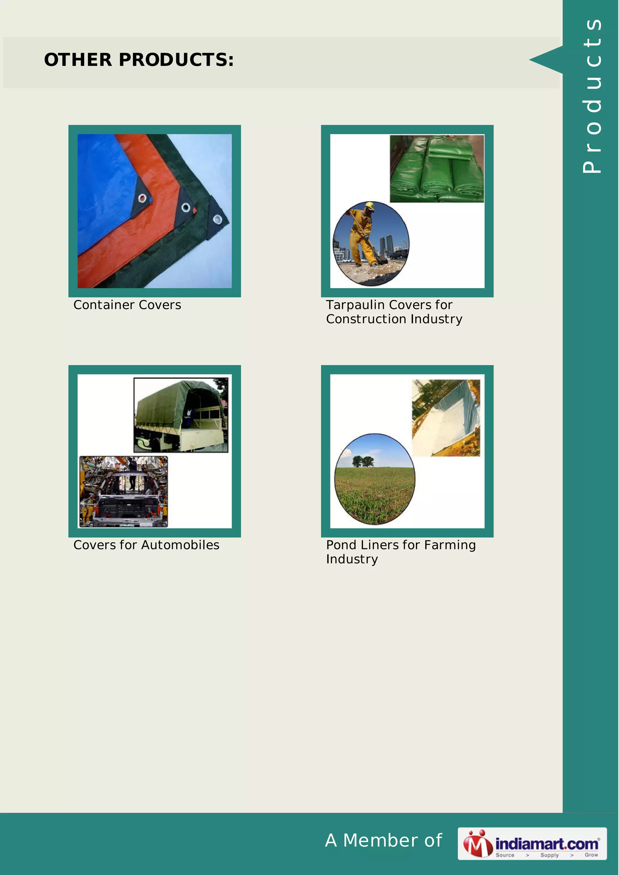 A Member of
OTHER PRODUCTS:
Container Covers Tarpaulin Covers for
Construction Industry
Covers for Automobiles Pond Liners for Farming
Industry
Products
 