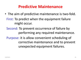 Predictive Maintenance
• The aim of predictive maintenance is two-fold.
First: To predict when the equipment failure
might...