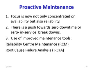 Proactive Maintenance
1. Focus is now not only concentrated on
availability but also reliability.
2. There is a push towar...