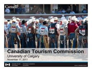 Canadian Tourism Commission
University of Calgary
November 17, 2011
 