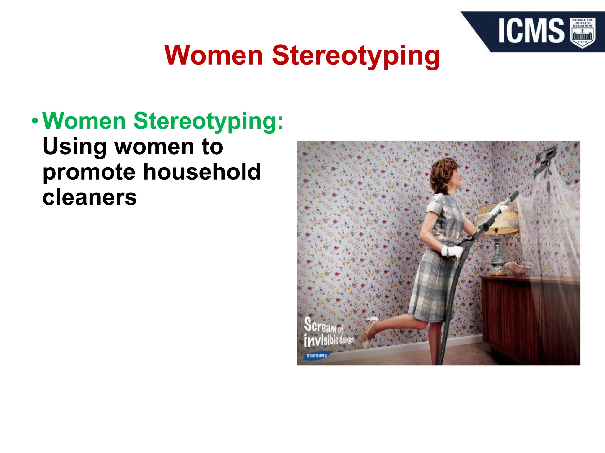 Women Stereotyping
•Women Stereotyping:
Using women to
promote household
cleaners
 