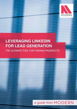 1
a guide from
LEVERAGING LINKEDIN
FOR LEAD GENERATION
THE ULTIMATE TOOL FOR FINDING PROSPECTS
 