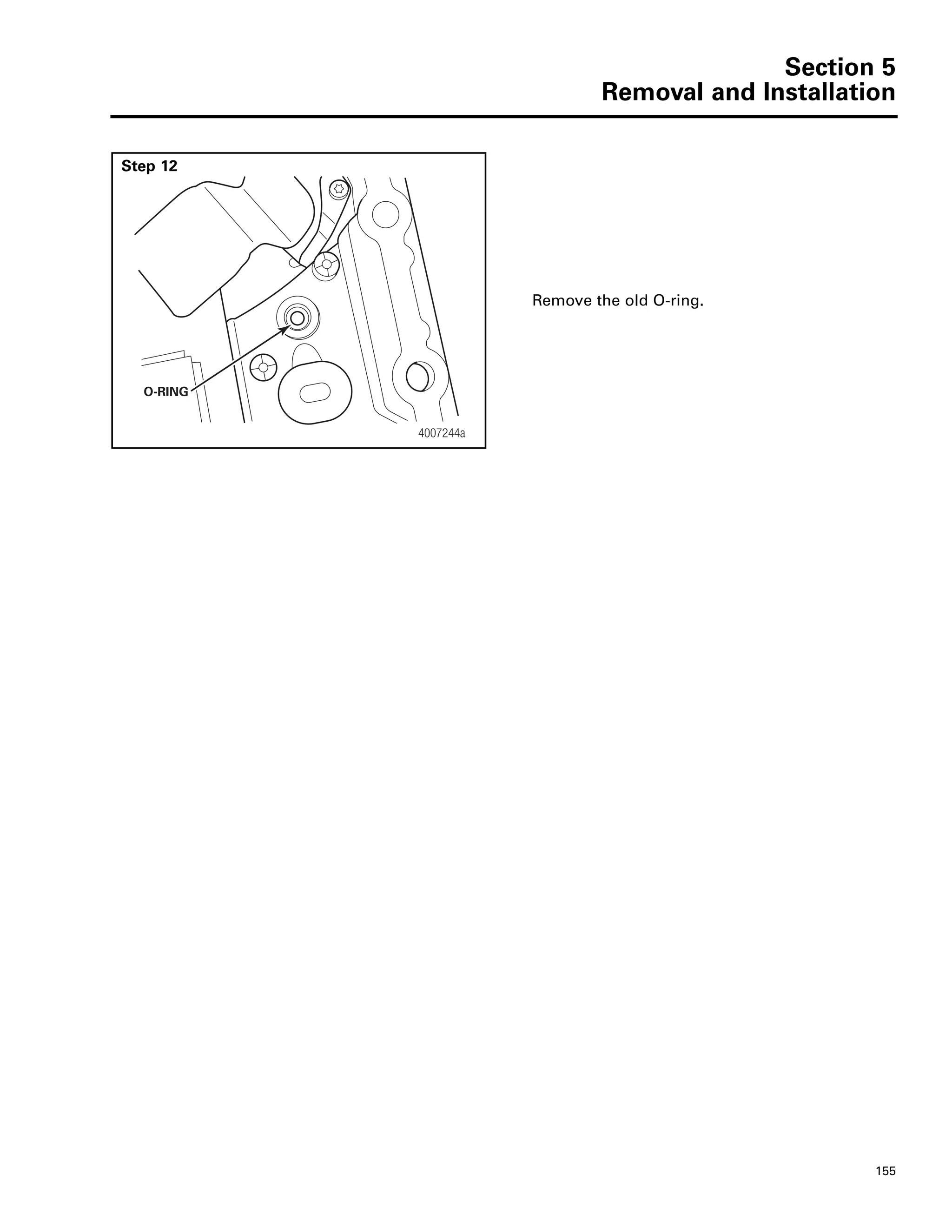 Section 5
Removal and Installation
155
Step 12
Remove the old O-ring.
4007244a
O-RING
 