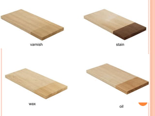 oil
wax
varnish stain
 