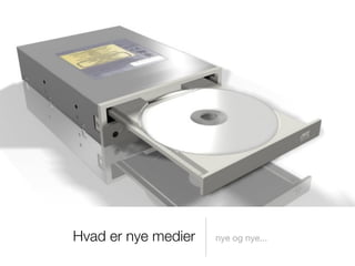 Hvad er nye medier   nye og nye...
 