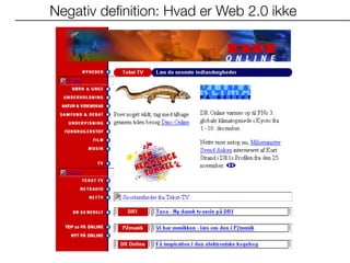 Negativ deﬁnition: Hvad er Web 2.0 ikke
 
