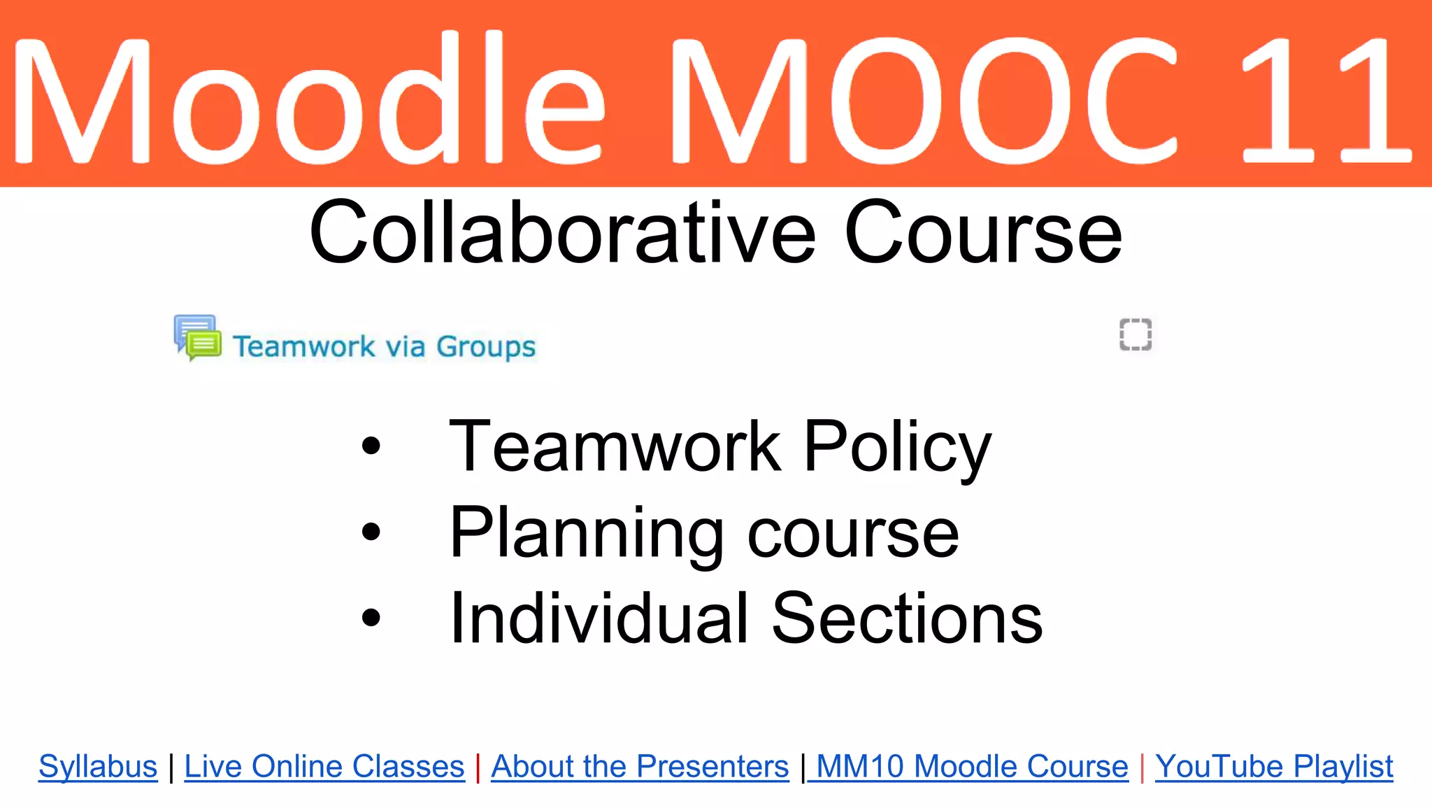 Syllabus | Live Online Classes | About the Presenters | MM10 Moodle Course | YouTube Playlist
Collaborative Course
• Teamwork Policy
• Planning course
• Individual Sections
 