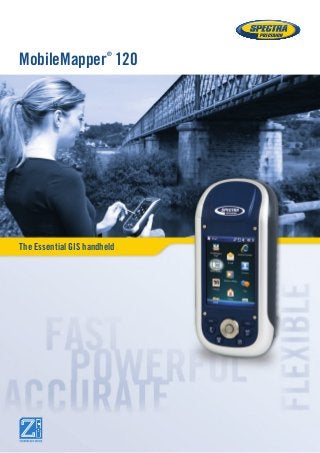 The Essential GIS handheld 
MobileMapper® 120  