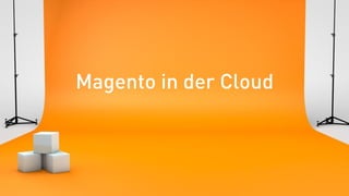 Magento in der Cloud
 
