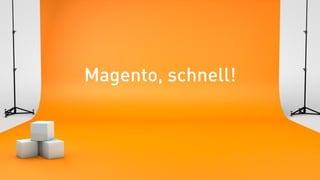 Magento, schnell!
 