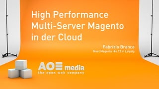 High Performance
Multi-Server Magento
in der Cloud
                   Fabrizio Branca
             Meet Magento #6.12 in Leipzig
 