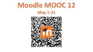 Moodle MOOC 12
May 1-31
 