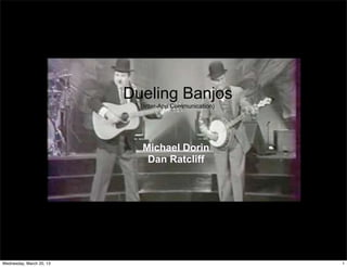 Dueling Banjos
                            (Inter-App Communication)




                            Michael Dorin
                             Dan Ratcliff




Wednesday, March 20, 13                                 1
 