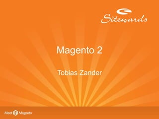 Magento 2
Tobias Zander
 