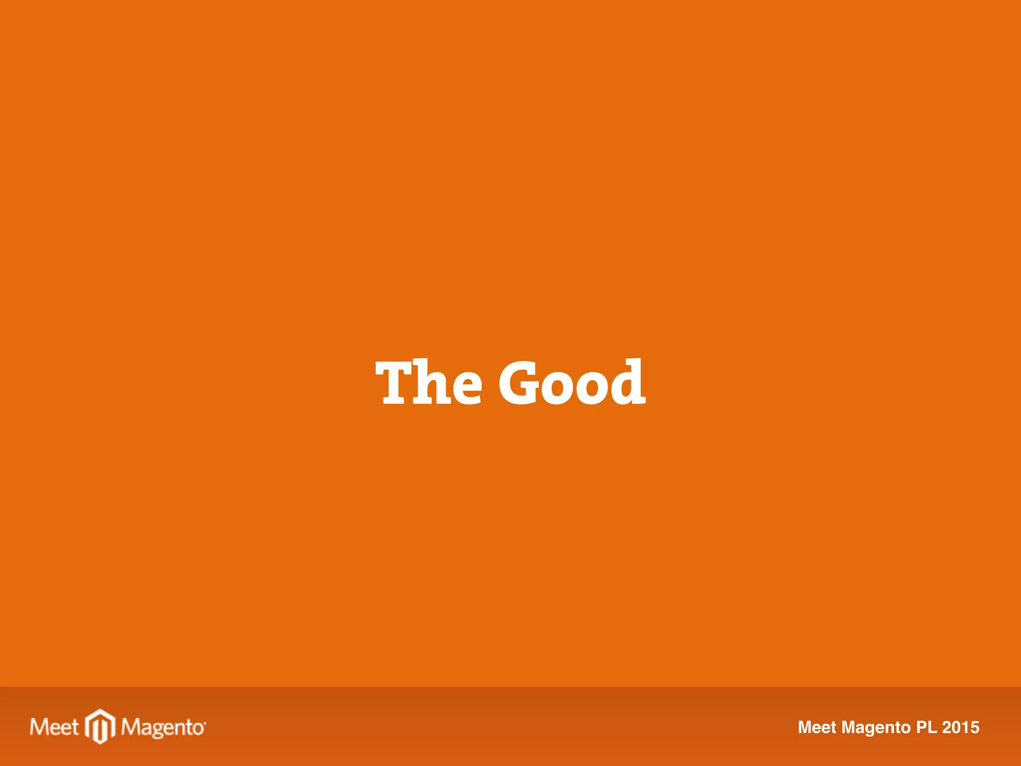 Meet Magento PL 2015
The Good
 