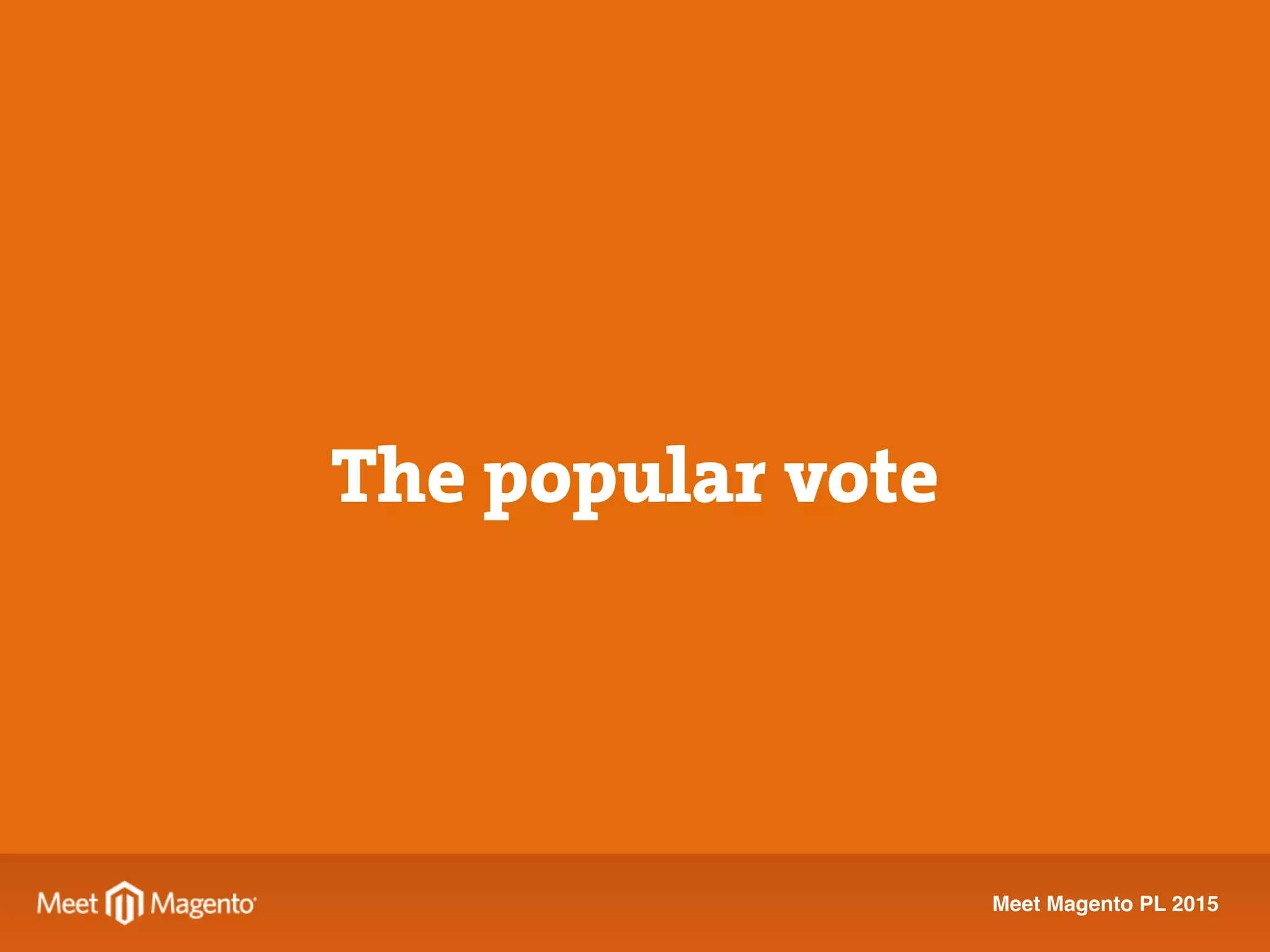 Meet Magento PL 2015
The popular vote
 