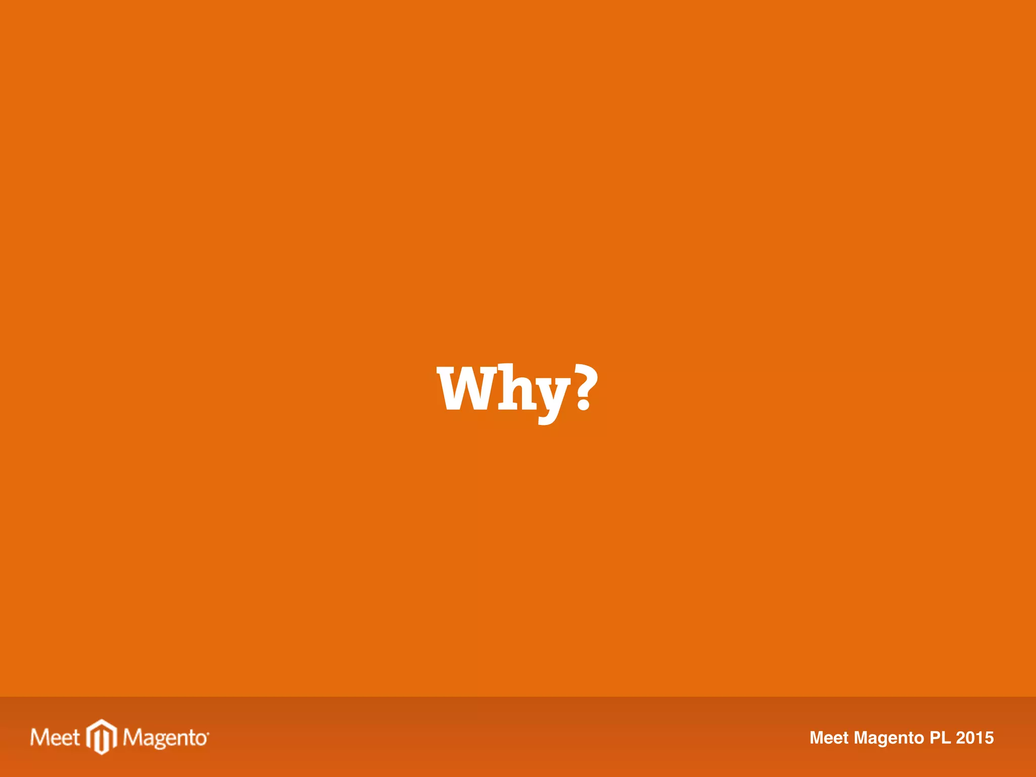 Meet Magento PL 2015
Why?
 