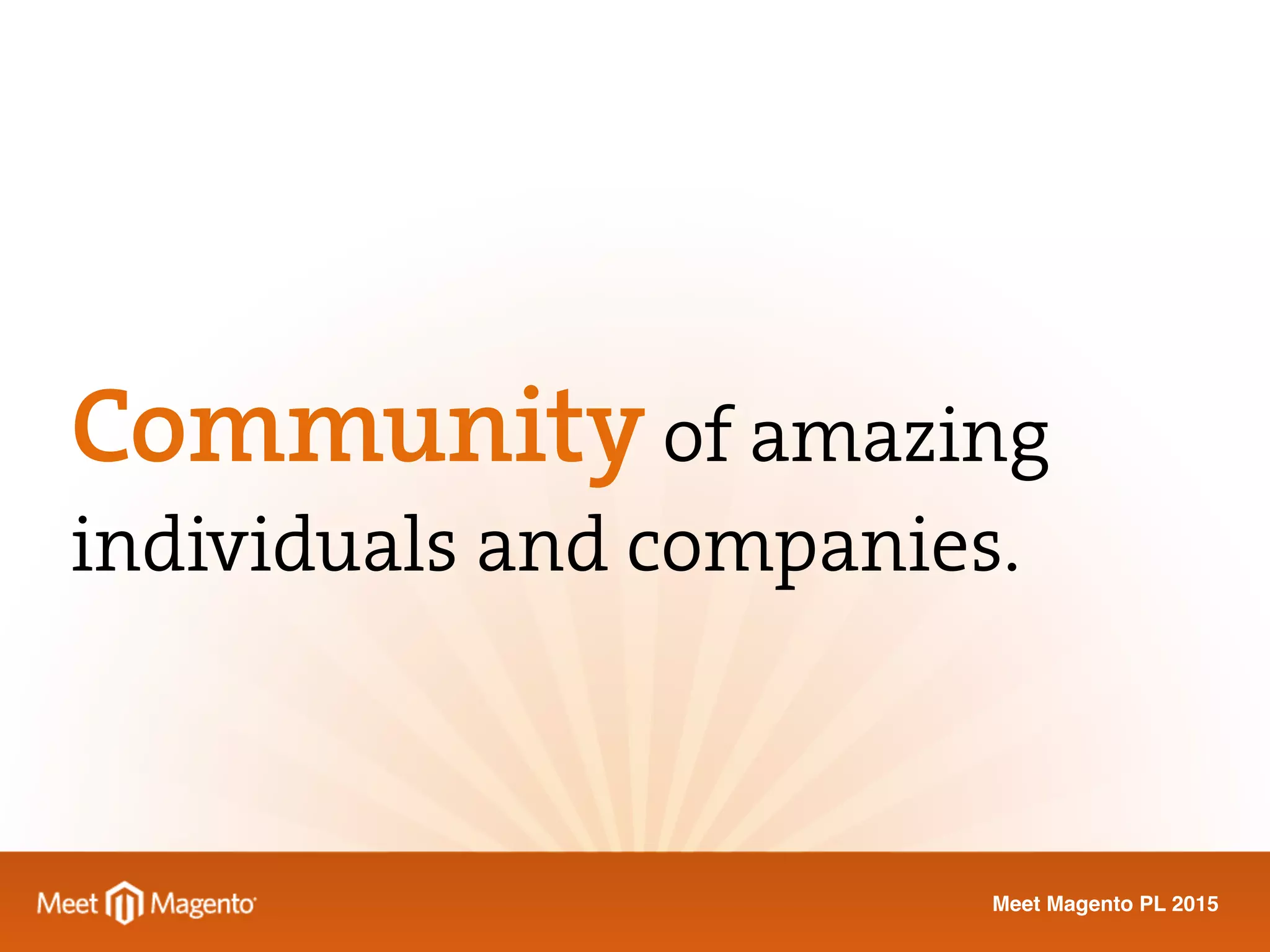 Meet Magento PL 2015
Community of amazing
individuals and companies.
 