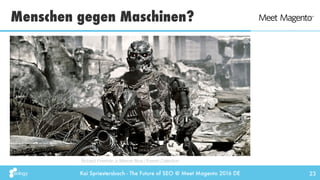 Kai Spriestersbach - The Future of SEO @ Meet Magento 2016 DE
Menschen gegen Maschinen?
23
Richard Foreman Jr./Warner Bros...