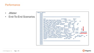 © 2016 Magento, Inc. Page | 13
Performance
• JMeter
• End-To-End Scenarios
 