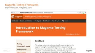 © 2016 Magento, Inc. Page | 15
Magento Testing Framework
http://devdocs.magento.com
 