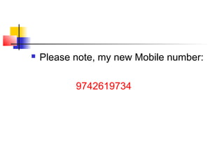  Please note, my new Mobile number:
9742619734
 