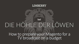 How to prepare your Magento for a
TV broadcast on a budget
 