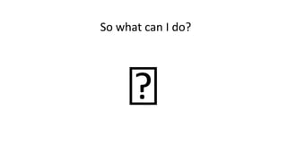 🤔
So what can I do?
 