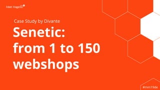 #mm19de
Senetic:
from 1 to 150
webshops
1
Case Study by Divante
 