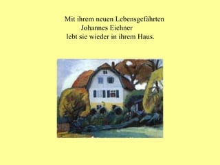 Mit ihrem neuen Lebensgefährten Johannes Eichner  lebt sie wieder in ihrem Haus. 