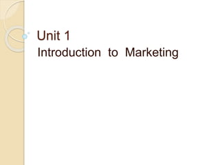 Unit 1
Introduction to Marketing
 
