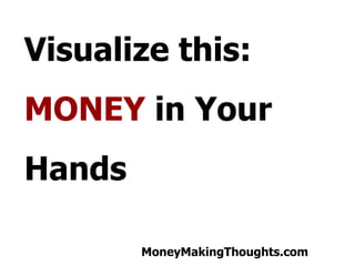 Visualize this: MONEY  in Your Hands  