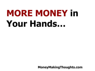 MORE MONEY  in Your Hands 