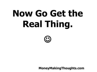 Now Go Get the Real Thing. ? 