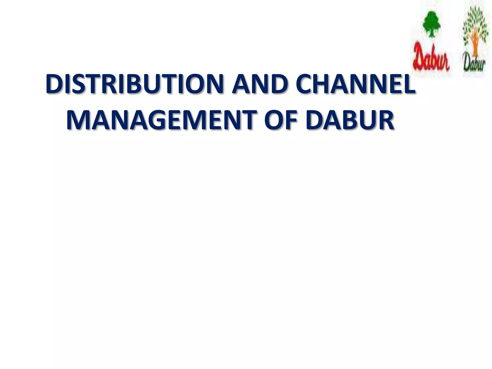 DISTRIBUTION AND CHANNEL
MANAGEMENT OF DABUR
