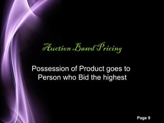 Page 9 
Auction Based Pricing 
Possession of Product goes to 
Person who Bid the highest 
 