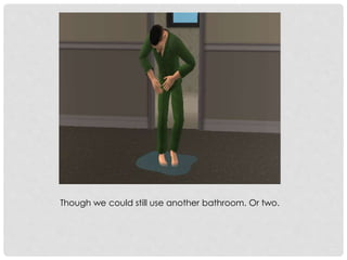 Though we could still use another bathroom. Or two.
 