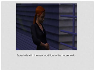 Especially with the new addition to the household…
 