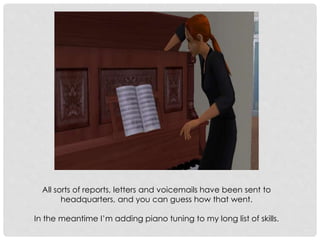All sorts of reports, letters and voicemails have been sent to
headquarters, and you can guess how that went.
In the meantime I’m adding piano tuning to my long list of skills.
 