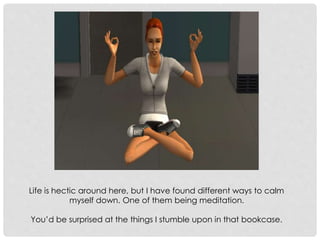 Life is hectic around here, but I have found different ways to calm
myself down. One of them being meditation.
You’d be surprised at the things I stumble upon in that bookcase.
 