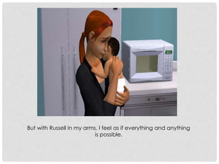 But with Russell in my arms, I feel as if everything and anything
is possible.
 
