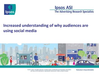 Increased understanding of why audiences are
using social media
 