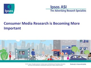 Consumer Media Research is Becoming More
Important
 