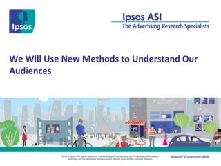 We Will Use New Methods to Understand Our
Audiences
 