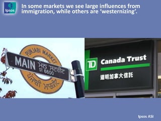 In some markets we see large influences from
immigration, while others are ‘westernizing’.
 