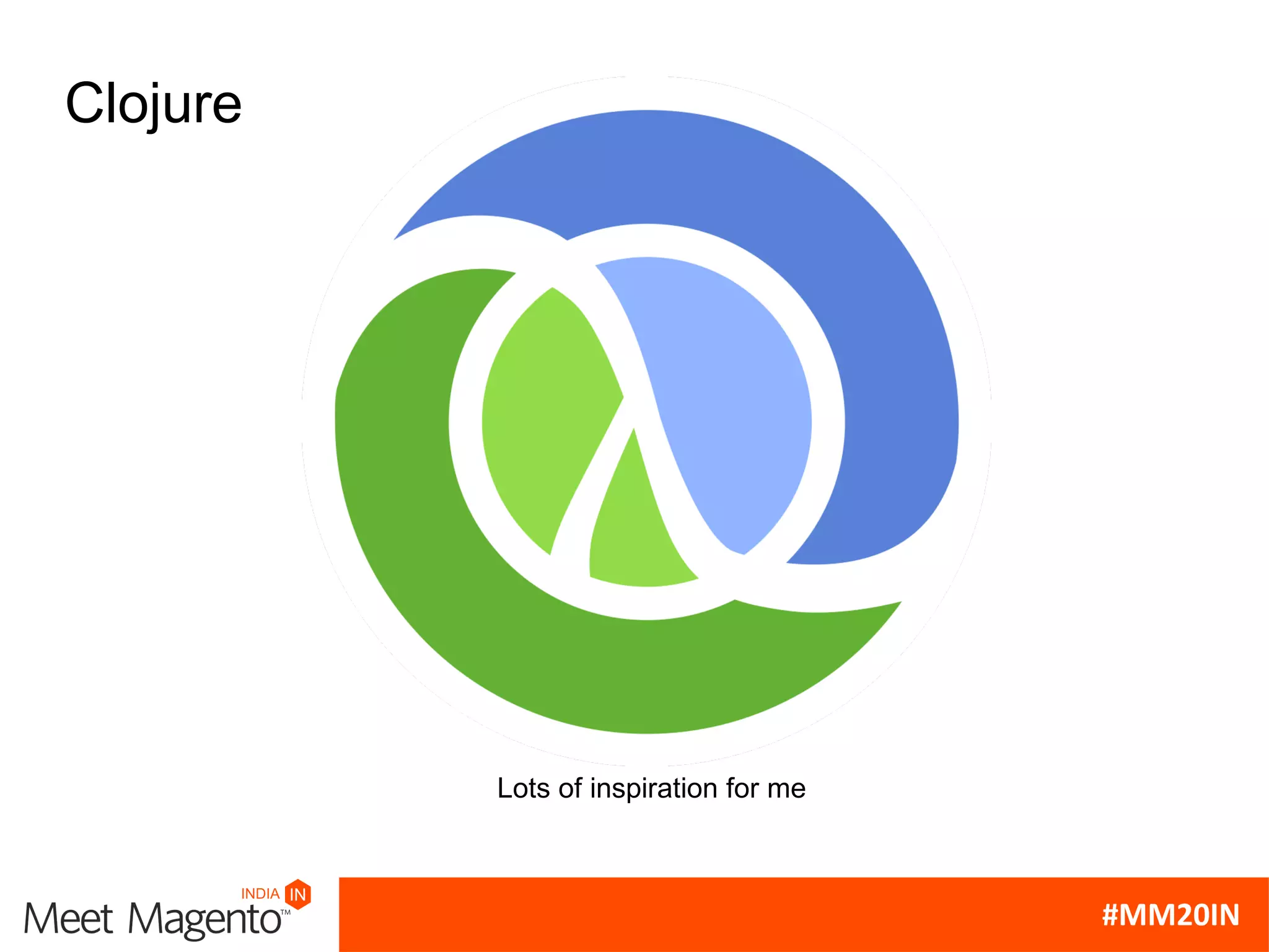 Lots of inspiration for me
Clojure
 