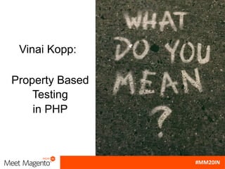 Vinai Kopp:
Property Based
Testing
in PHP
 