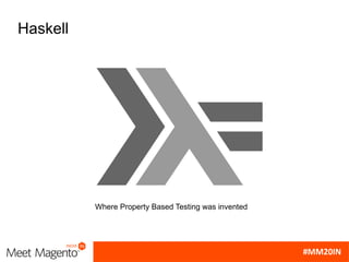 Where Property Based Testing was invented
Haskell
 