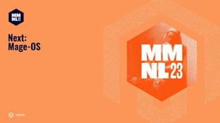 #MM23NL
#MM23NL
Next:
Mage-OS
 